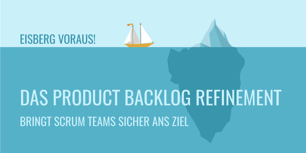 Das Product Backlog Refinement bringt Scrum Teams sicher ans Ziel - Segelschiff steuert auf Eisberg zu